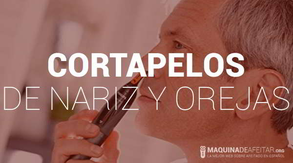 Cortapelos de Nariz y Orejas